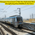 Telangana Government to Take over Hyderabad Metro Rail Strengthening Urban Mobility for the future